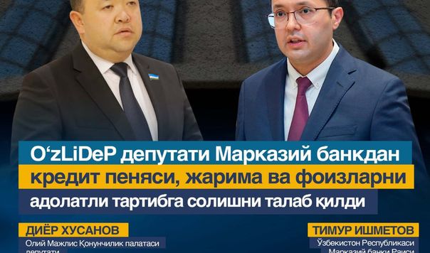 Samarqanddan saylangan deputat Markaziy bankdan kredit penyasi, jarima va foizlarni adolatli tartibga solishni talab qildi